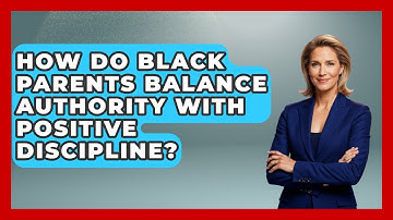 How Do Black Parents Balance Authority With Positive Discipline? - Test