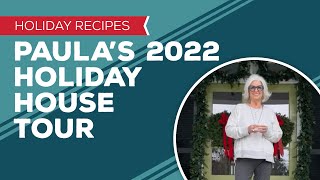 Holiday Cooking &amp; Baking Recipes: Paula’s 2022 Holiday House Tour