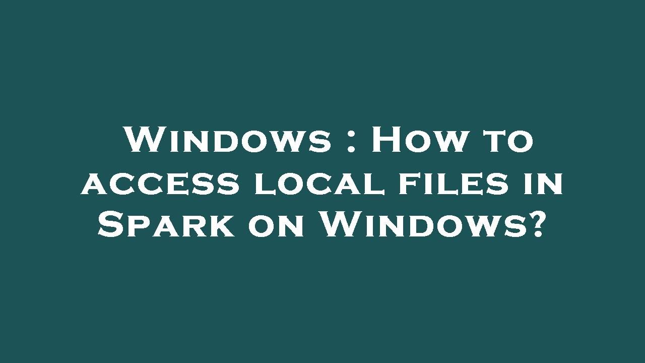 windows-how-to-access-local-files-in-spark-on-windows-youtube