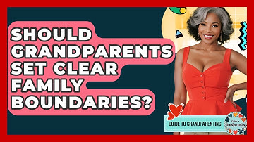 Should Grandparents Set Clear Family Boundaries? - Guide to Grandparenting