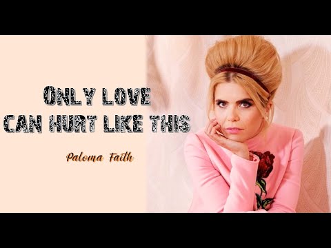 ONLY LOVE CAN HURT LIKE THIS - Paloma Faith - lyrics - YouTube