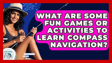What Are Some Fun Games Or Activities To Learn Compass Navigation? - Chasing Big Fish
