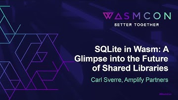 SQLite in Wasm: A Glimpse into the Future of Shared Libraries - Carl Sverre, Amplify Partners