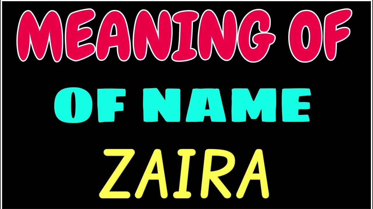 What does the name ZAIRA  mean | ZAIRA  meaning in english | Meaning of name ZAIRA