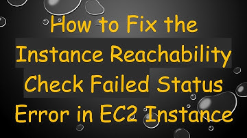 How to Fix the Instance Reachability Check Failed Status Error in EC2 Instance