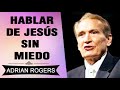 Cómo Hablar de Jesús sin Miedo | Adrian Rogers | El Amor que Vale | Predicas Cristianas