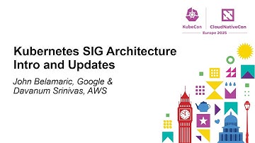 Kubernetes SIG Architecture Intro and Updates - John Belamaric, Google & Davanum Srinivas, AWS