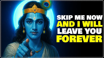 Skip Me Now And I Will Leave You Forever - Krishna