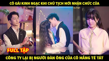 Cô gái kinh ngạc khi chủ tịch mới nhận chức của công ty lại bị người đàn ông của cô mắng té tát