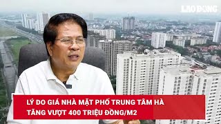Lý do giá nhà mặt phố trung tâm Hà Nội tăng vượt 400 triệu đồng/m2| Báo Lao Động