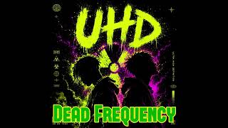 UHD - Dead Frequency I (Official Audio)