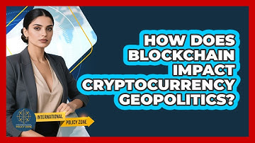 How Does Blockchain Impact Cryptocurrency Geopolitics? - International Policy Zone