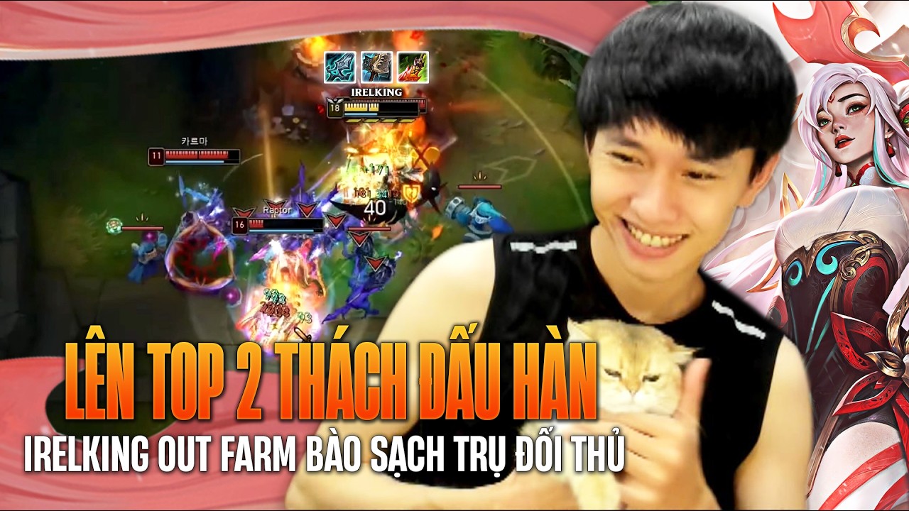 GAME ĐẤU ĐƯA IRELKING LÊN TOP 2 THÁCH ĐẤU HÀN XỬ LÝ KÈO IRE vs CAMILLE OUT FARM BÀO TRỤ CỰC ÁC