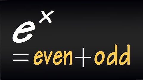 Write e^x as a sum of an even and an odd function