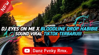 DJ EYES ON ME X BLOODLINE DROP HABIBIE || SOUND VIRAL TIKTOK TERBARU