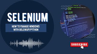 How to manage windows with Selenium Python