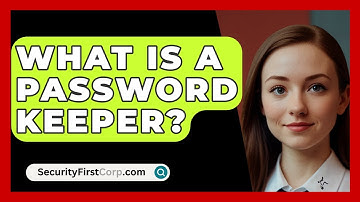 What Is A Password Keeper? - SecurityFirstCorp.com