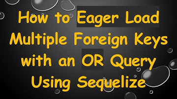 How to Eager Load Multiple Foreign Keys with an OR Query Using Sequelize