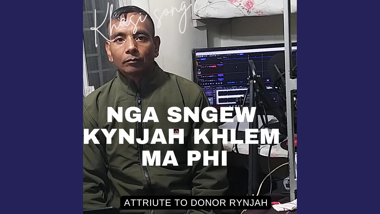 NGA SNGEW KYNJAH KHLEM MA PHI