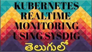 Kubernetes RealTime Monitoring using SysDig.