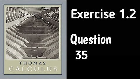 Exercise 1.2 || Question 35 || Thomas Calculus