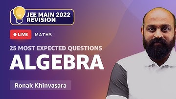 Algebra | 25 Most Expected Questions in JEE Main 2022 | Maths | Ronak Khinvasara | Amazon Academy