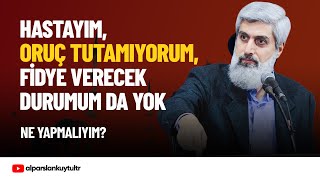 Hastayım, Oruç Tutamıyorum Fidye De Veremiyorum Alparslan Kuytul Hocaefendi