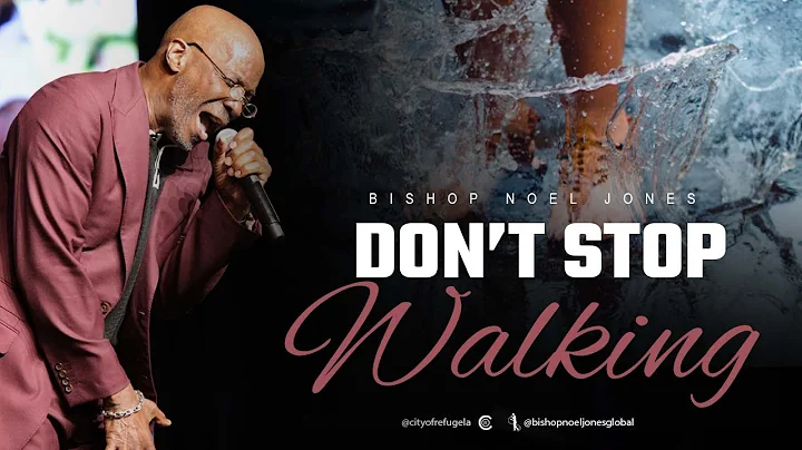 BISHOP NOEL JONES - DON'T STOP WALKING