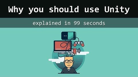 Why you should use Unity 3D - in 99 Seconds