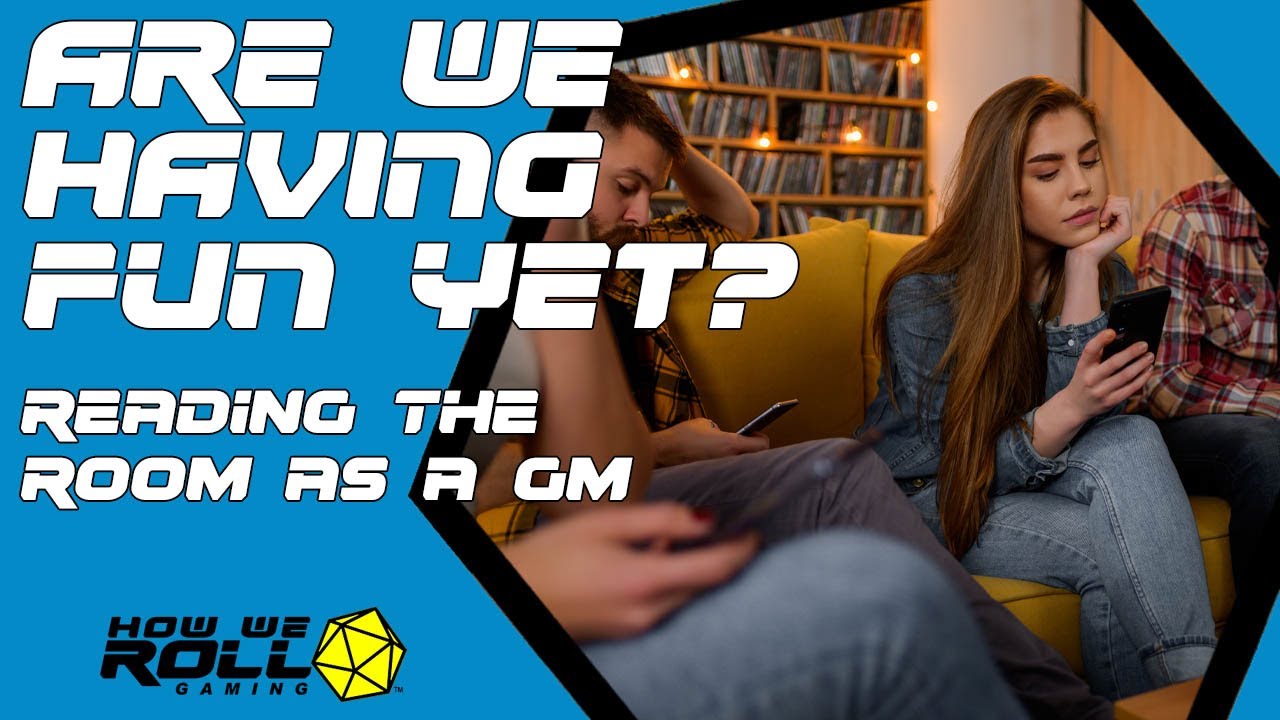 Are We Having Fun Yet? - Reading the Room as a GM