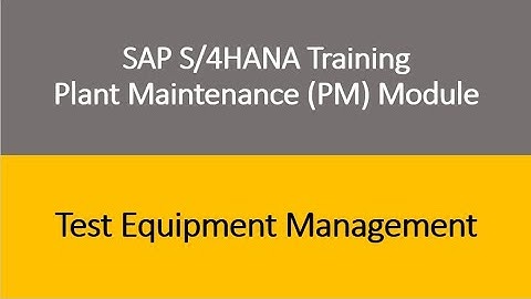 Video 22 - SAP S/4HANA Plant Maintenance (PM) module Training : Test Equipment Management