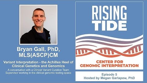Dr. Bryan Gall - Variant Interpretation: The Achilles Heel of Clinical Genetics and Genomics