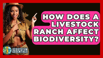 How Does A Livestock Ranch Affect Biodiversity? - Ecosystem Essentials