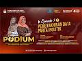 PODIUM Episode 3 - Pemutakhiran Data Partai Politik