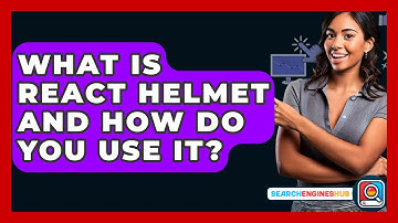 What Is React Helmet And How Do You Use It? - SearchEnginesHub.com