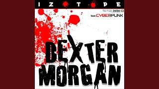 Dexter Morgan - Izotope Ft. Cyberpunk