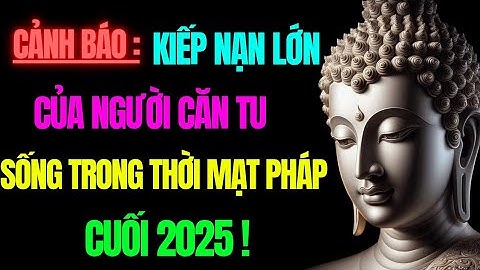 Cảnh Báo Kiếp Nạn Lớn Cuối  2025 – Người Căn Tu Nếu Không Giữ Được Tâm Sẽ Khó Qua!Tu Tâm Tĩnh Lặng 