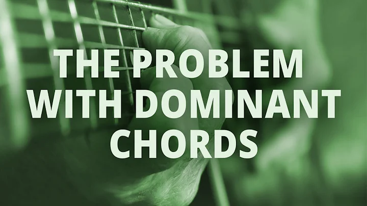 The Problem with Dominant Chords, with Tabs