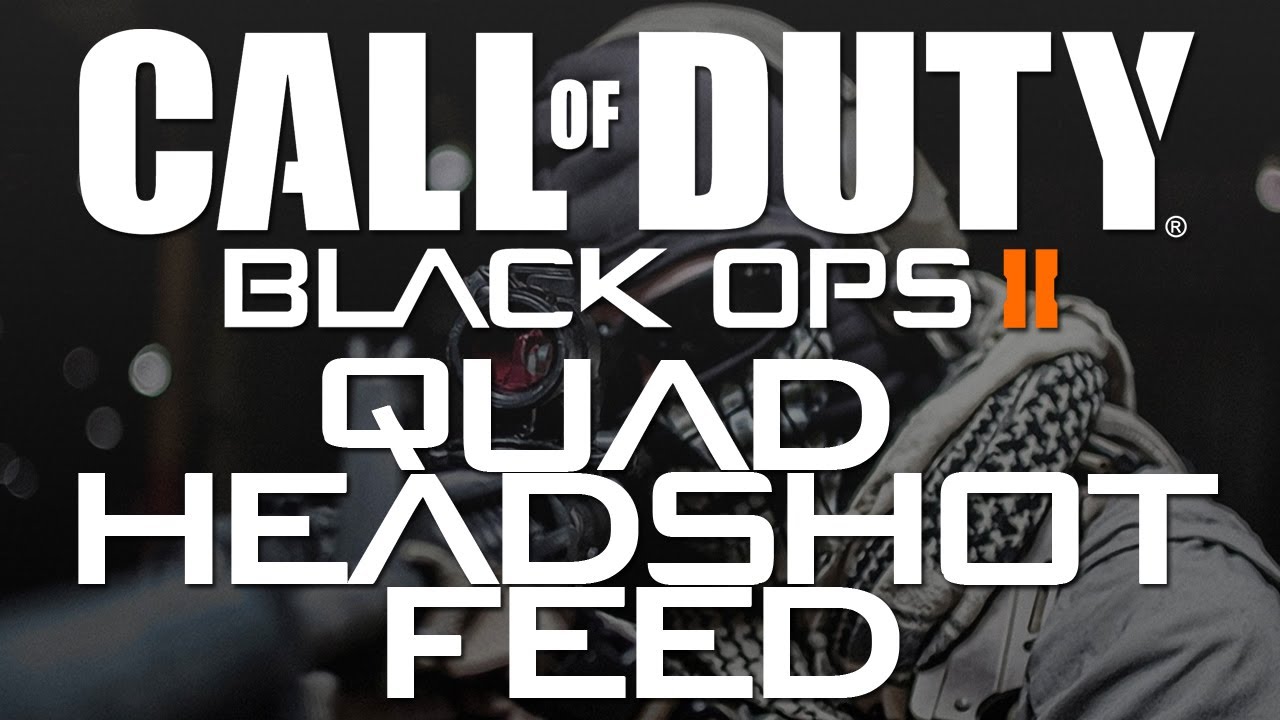 Black Ops 2 Quad Headshot Feed!!!
