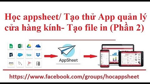 #Học_AppSheet/ #Ứng_dụng_mẫu/ Tạo thử App quản lý cửa hàng kính- Tạo file in (Phần 2)