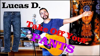 Lucas D. - Take Off Your Pants (Original Joke Song)