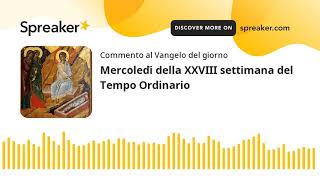 Mercoledì della XXVIII settimana del Tempo Ordinario