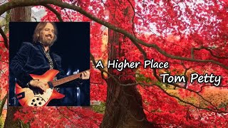 Tom Petty - A Higher Place Lyrics