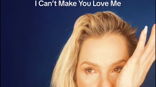 I CANT MAKE YOU LOVE ME