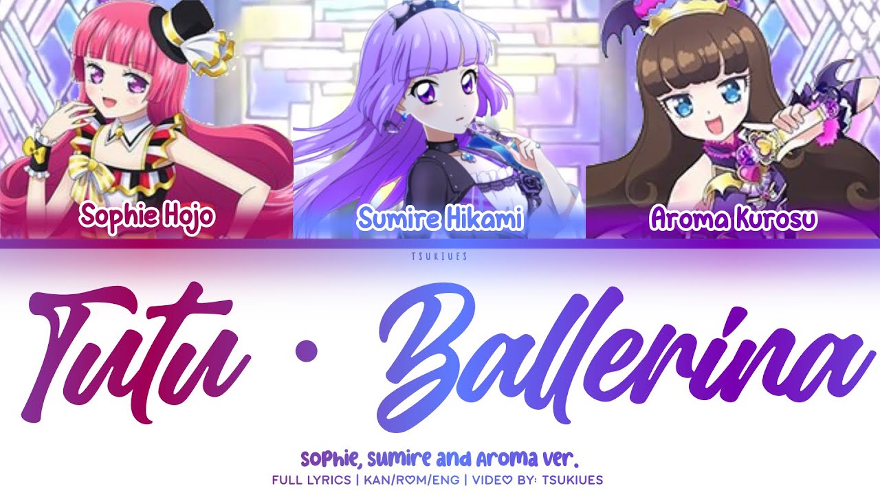 Tutu・Ballerina | Sophie, Sumire and Aroma Ver. | FULL LYRICS (KAN/ROM/ENG) | Aikatsu x PriPara 