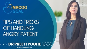 MRCOG Exam Preparation Topic- Tips and tricks of handling Angry patient -Dr Preeti Poghe