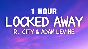 [1 HOUR] R. City, Adam Levine - Locked Away (Lyrics)