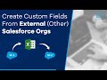 How to Create Custom Fields From External (Other) Salesforce Orgs | BOFC | Salesforce | Appexchange