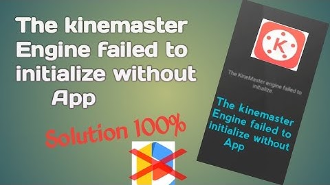 The Kinemaster Engine Failed  To Initialize Fix Without App|| Solve 100% Working