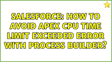 Salesforce: How to avoid Apex CPU time limit exceeded error with Process Builder?